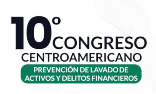 10º Congreso Centroamericano Prevención de Lavado de Activos y Delitos Financieros