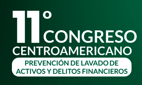 11º Congreso Centroamericano Prevención de Lavado de Activos y Delitos Financieros